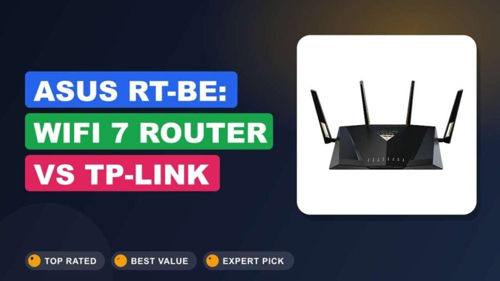 ASUS RT-BE: WiFi 7 router vs TP-Link Dual-BE. Need only